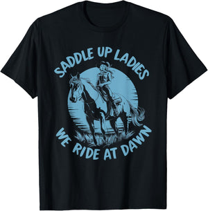 Saddle Up Ladies We Ride At Dawn T-Shirt - T-Shirt | Black
