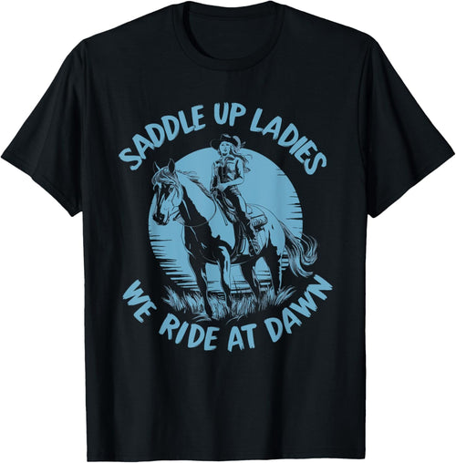 Saddle Up Ladies We Ride At Dawn