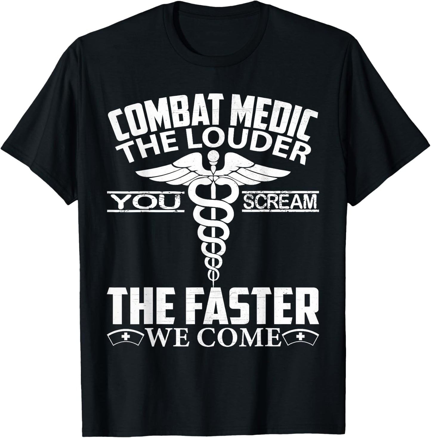 Combat Medic The Louder You Scream Faster We Come Gifts T-Shirt - T-Shirt | Black