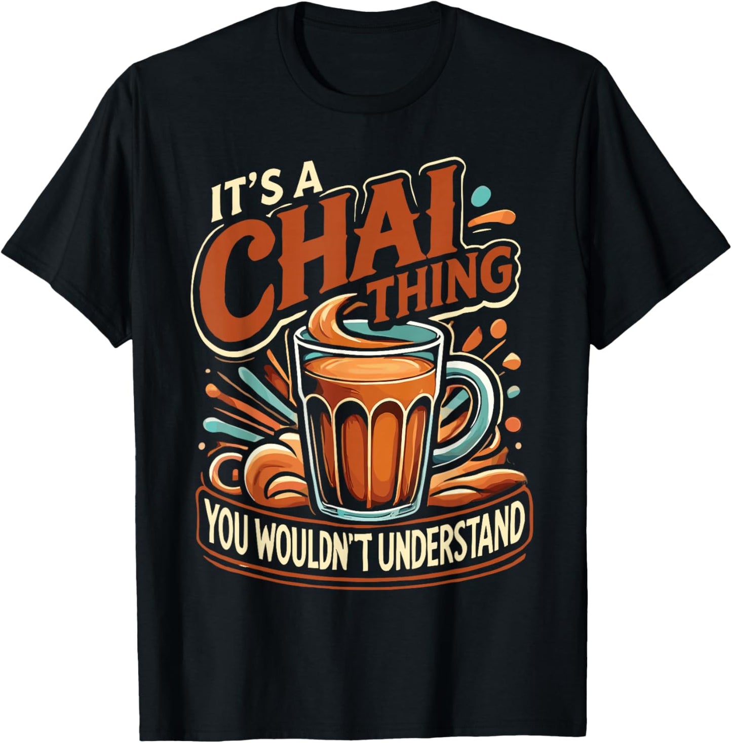 Chai Latte Chai Tea It's A Chai Thing Indian Tea T-Shirt - T-Shirt | Black