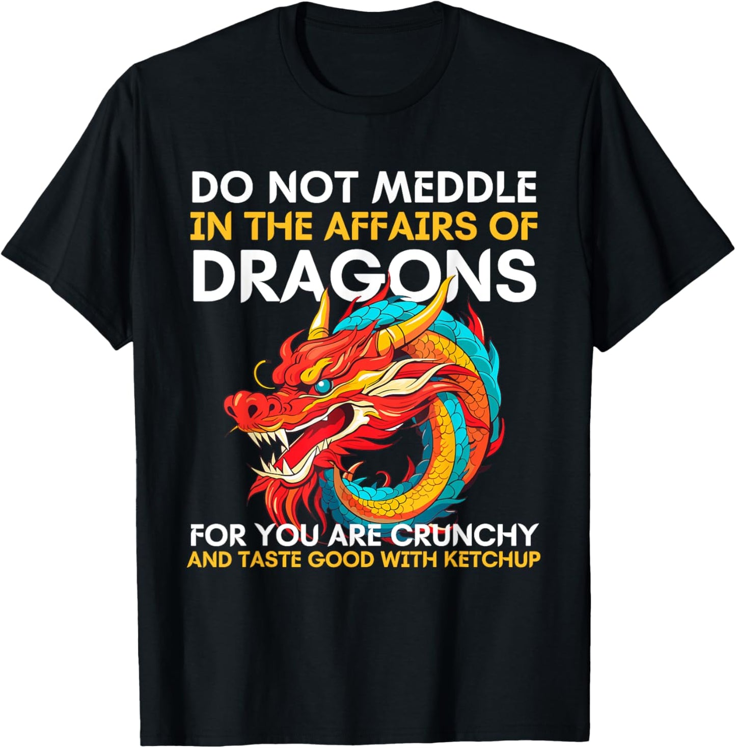Do Not Meddle In The Affairs Of Dragons For You Are Crunchy T-Shirt - T-Shirt | Black