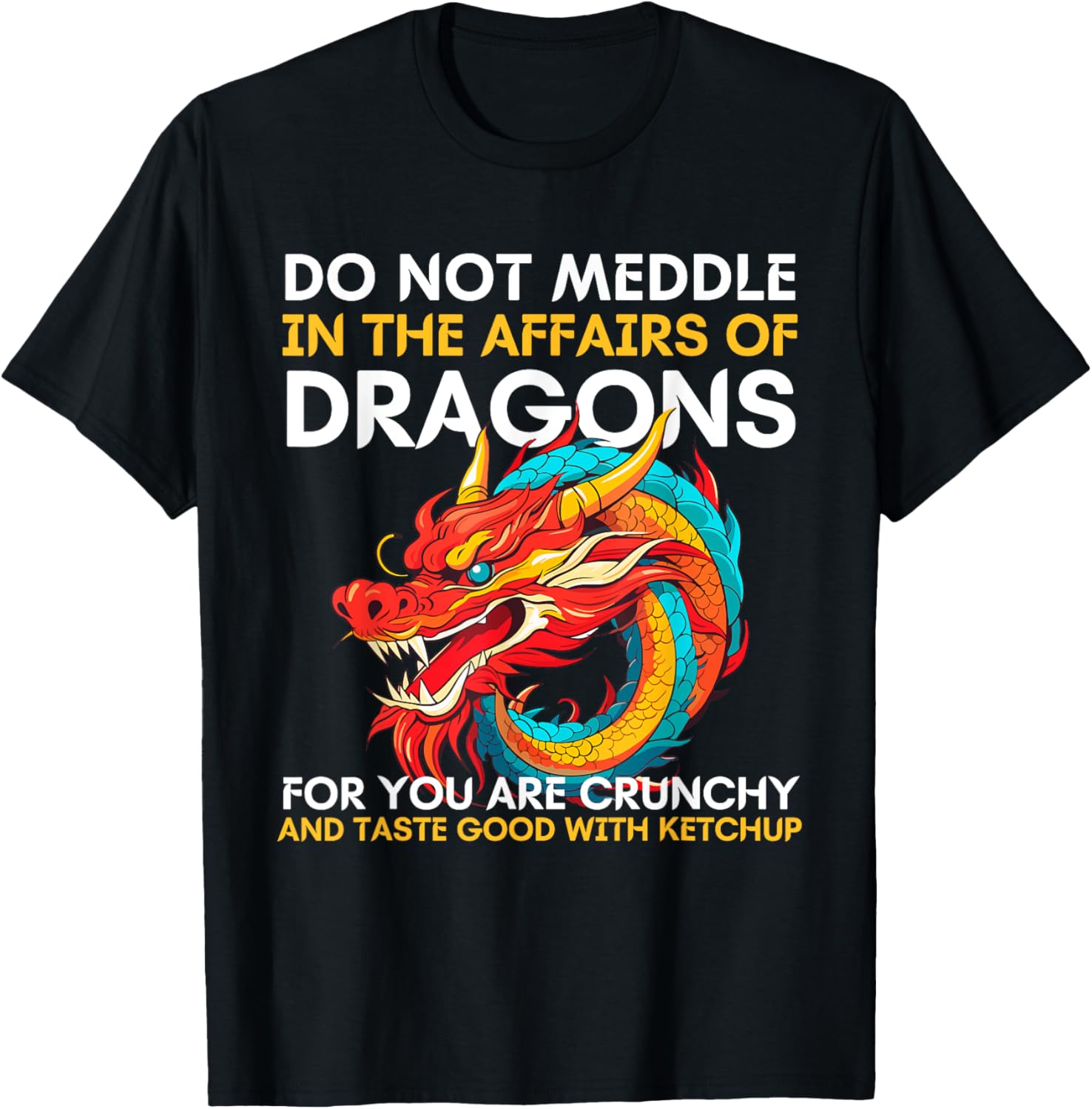 Do Not Meddle In The Affairs Of Dragons For You Are Crunchy T-Shirt - T-Shirt | Black