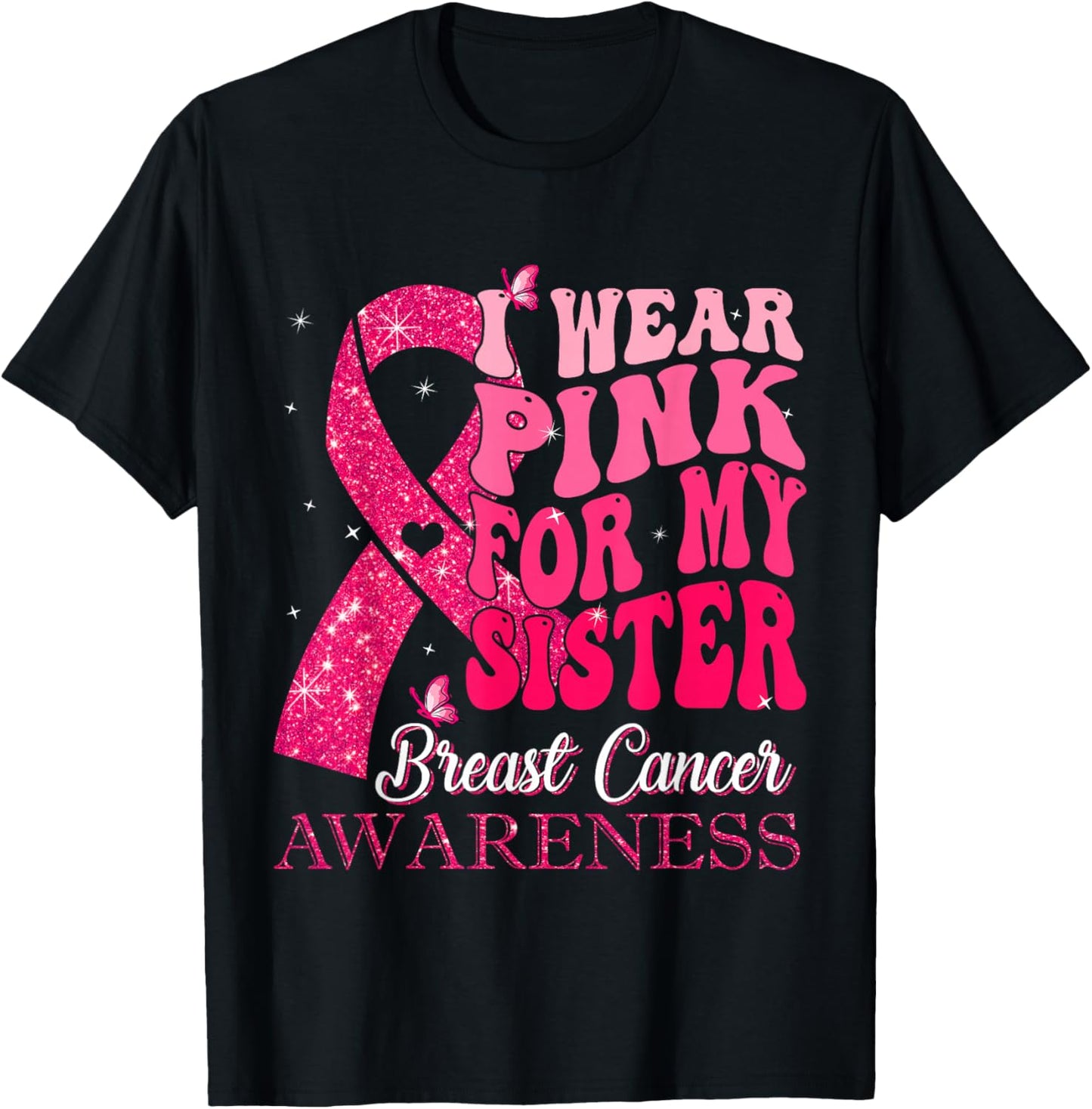 I Wear Pink For My Sister Breast Cancer Warrior Support T-Shirt - T-Shirt | Black