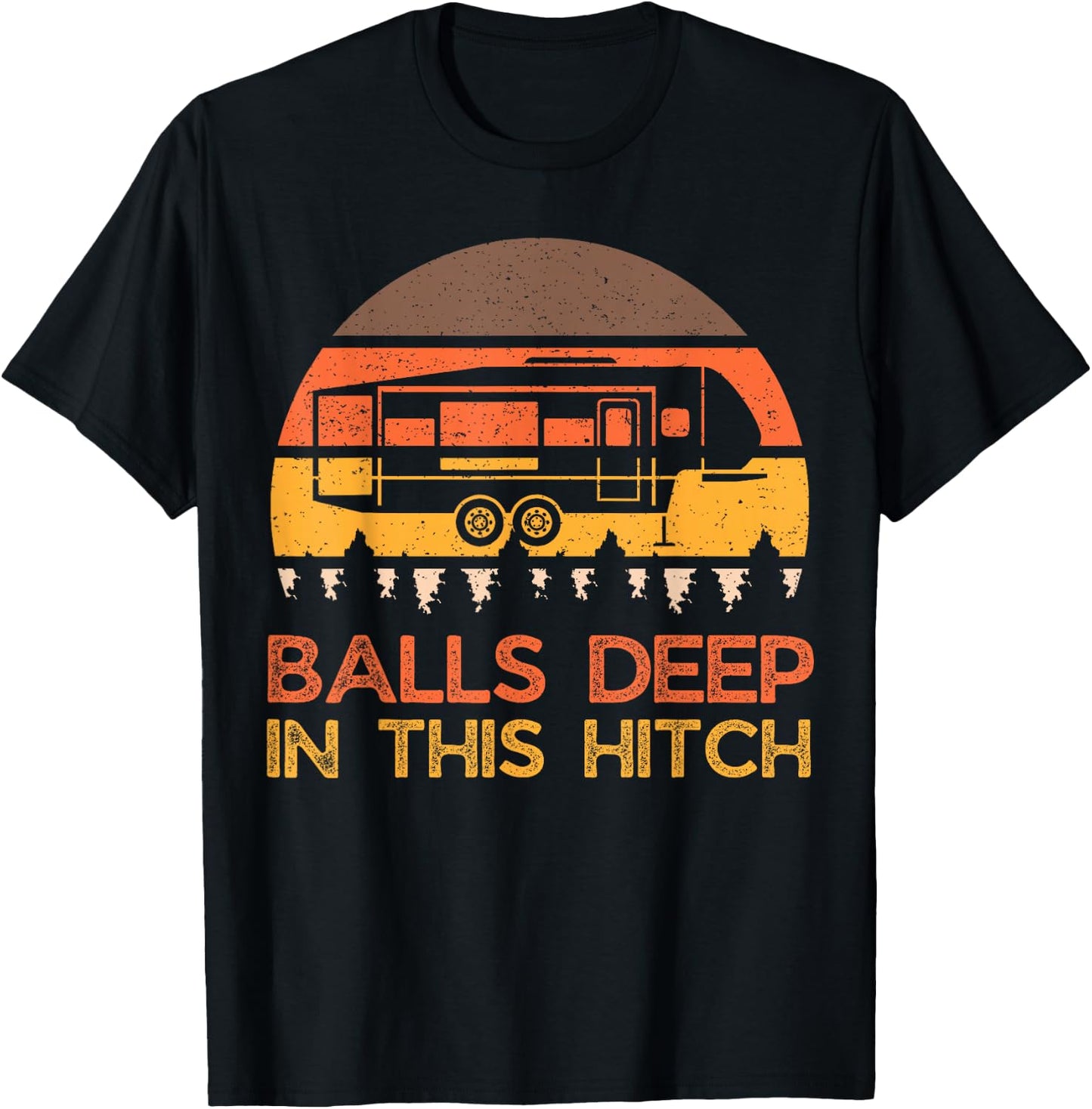 Balls Deep In This Hitch, Funny Camping, Retro 5th Wheel T-Shirt - T-Shirt | Black
