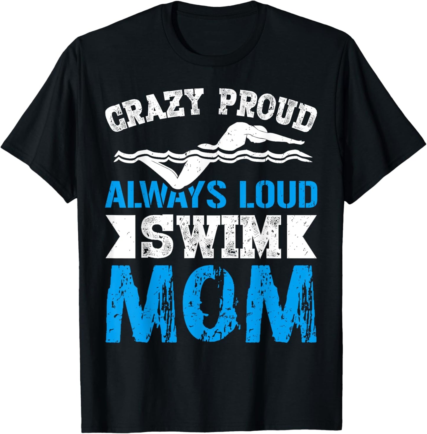 Crazy Proud Always Loud Swim Mom Gifts for Swim Team Mom T-Shirt - T-Shirt | Black