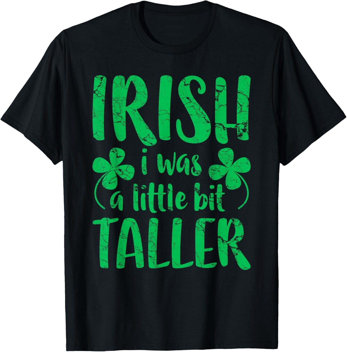 Irish I Was a Little Bit Taller Shirt Funny St Patricks Day T-Shirt - T-Shirt | Black