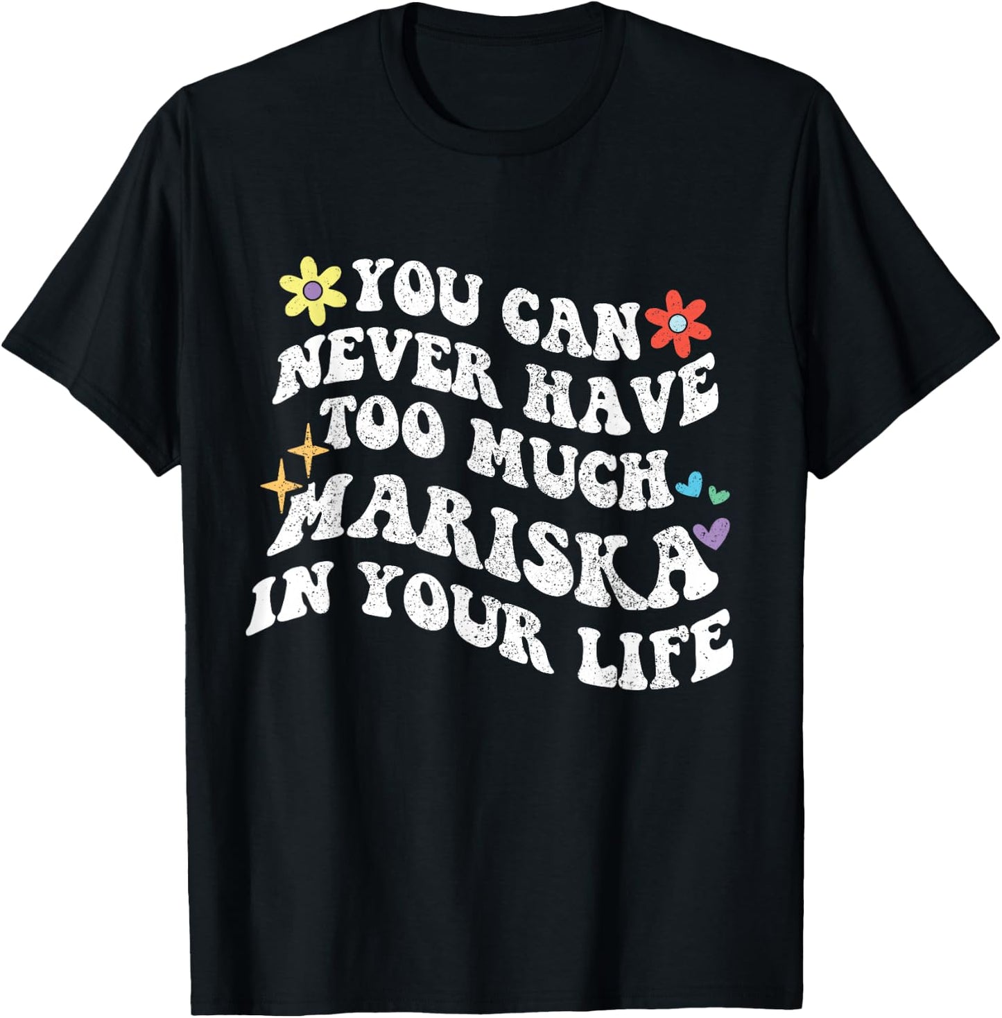 Retro Groovy You Can Never Have Too Much Mariska In Your T-Shirt - T-Shirt | Black