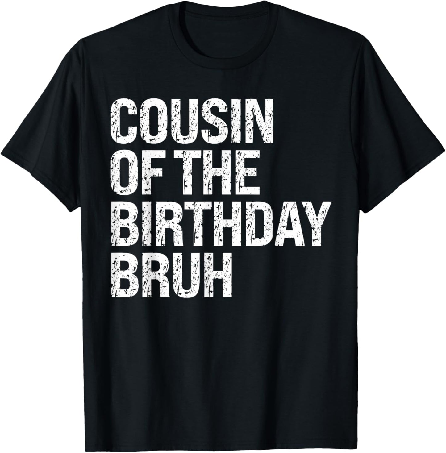 Cousin Of The Birthday Bruh Dude Matching Family Squad T-Shirt - T-Shirt | Black