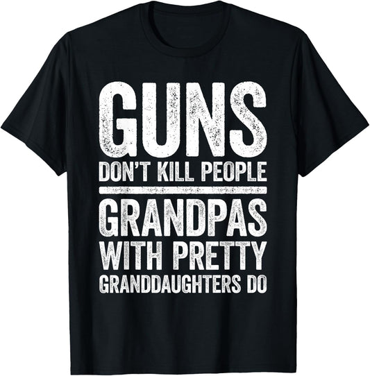 Guns Don't Kill People Grandpas Pretty Daughters Do Shirt T-Shirt - T-Shirt | Black