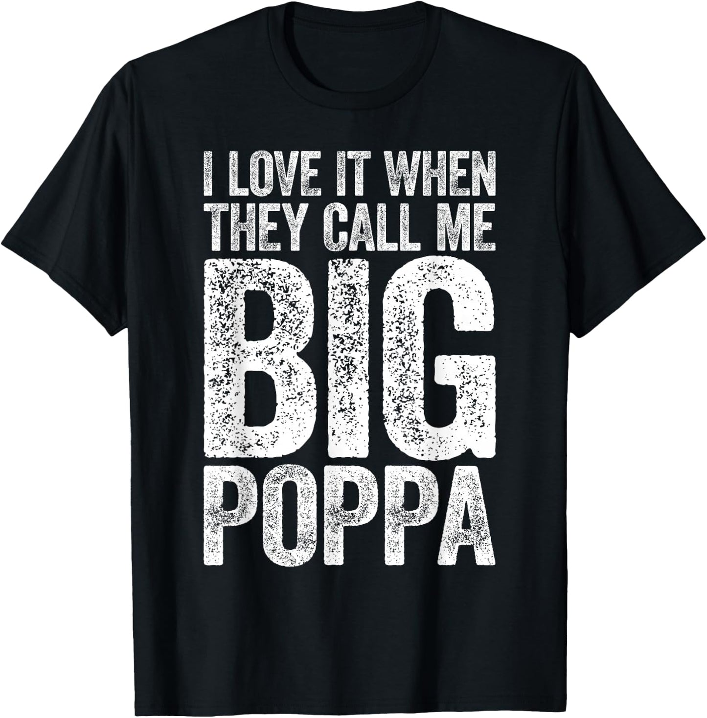 I Love It When They Call Me Big Poppa Shirt Papa Fathers Day T-Shirt - T-Shirt | Black