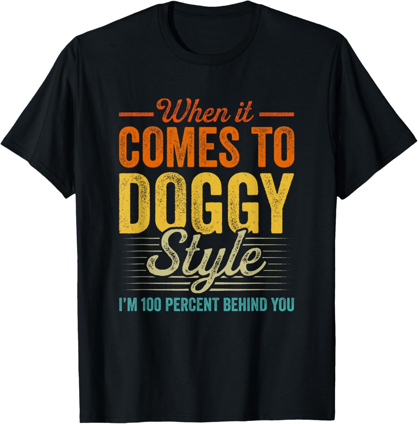 When It Comes To Doggy Style I’m 100 Percent Behind You T-Shirt - T-Shirt | Black