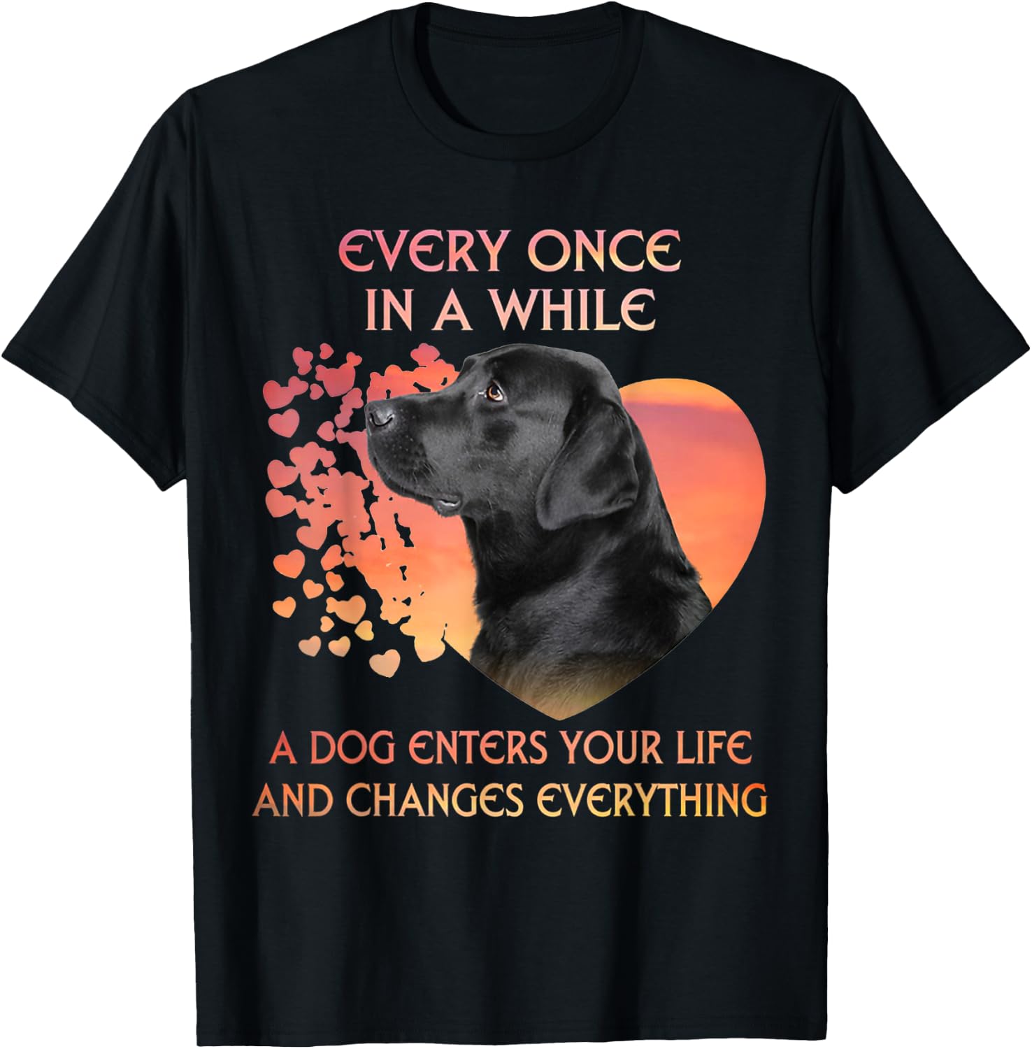 Every Once In A While A Dog Enters Your Life Labrador Men Women Kids T-Shirt - T-Shirt | Black
