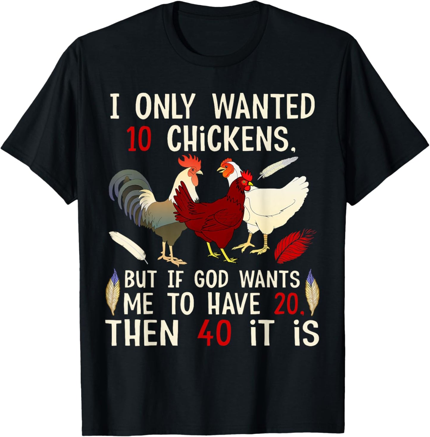 I Only Wanted 10 Chickens But If God Wants Me To Have 20 T-Shirt - T-Shirt | Black