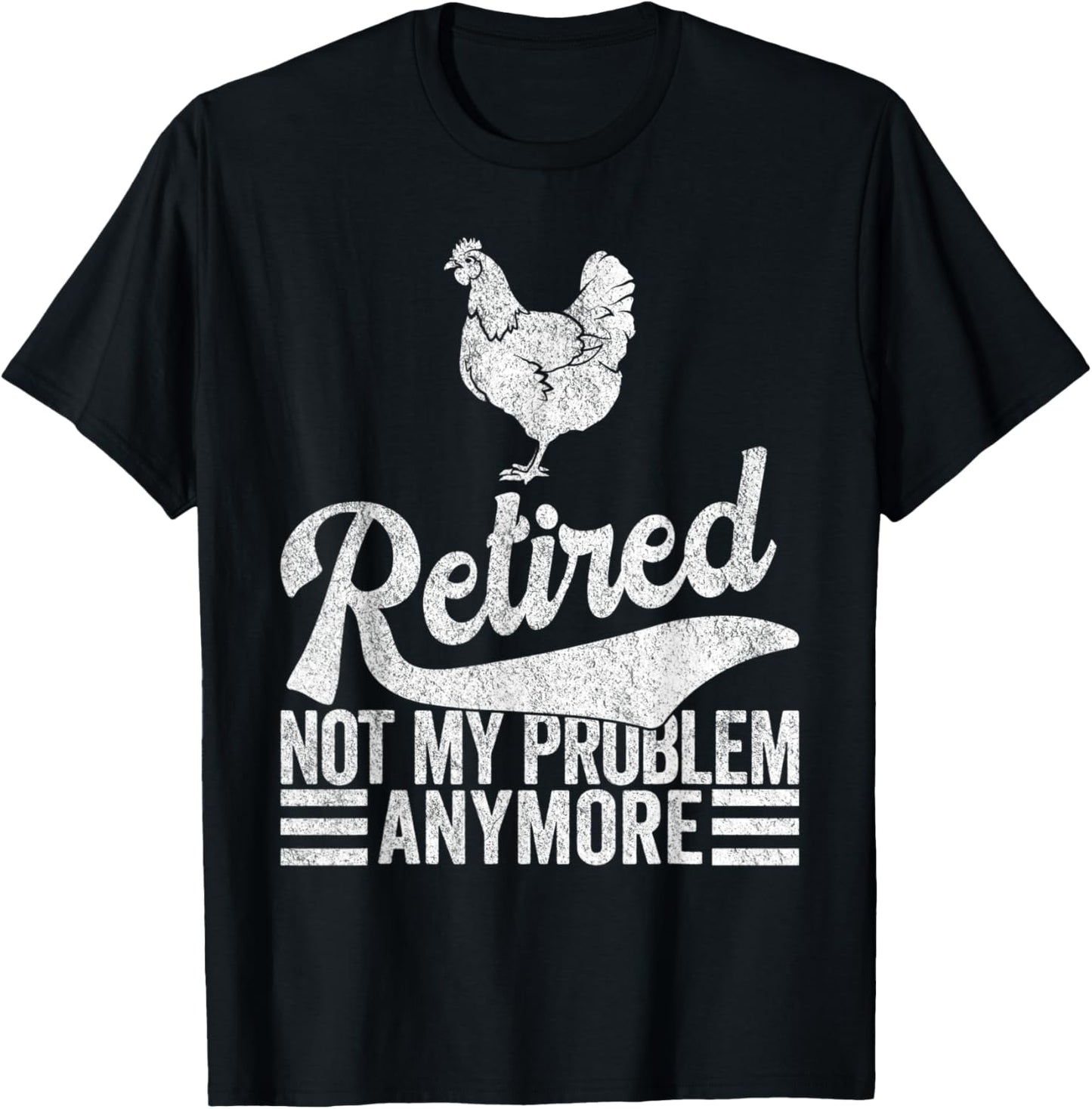 Retired Not My Problem Anymore Retirement Raising Chickens T-Shirt - T-Shirt | Black