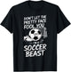 Don't Let The Pretty Face Fool You I'm A Soccer Beast T-Shirt - T-Shirt | Black
