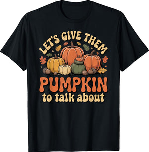 Let's Give Them Pumpkin to Talk About Thanksgiving Dinner T-Shirt - T-Shirt | Black
