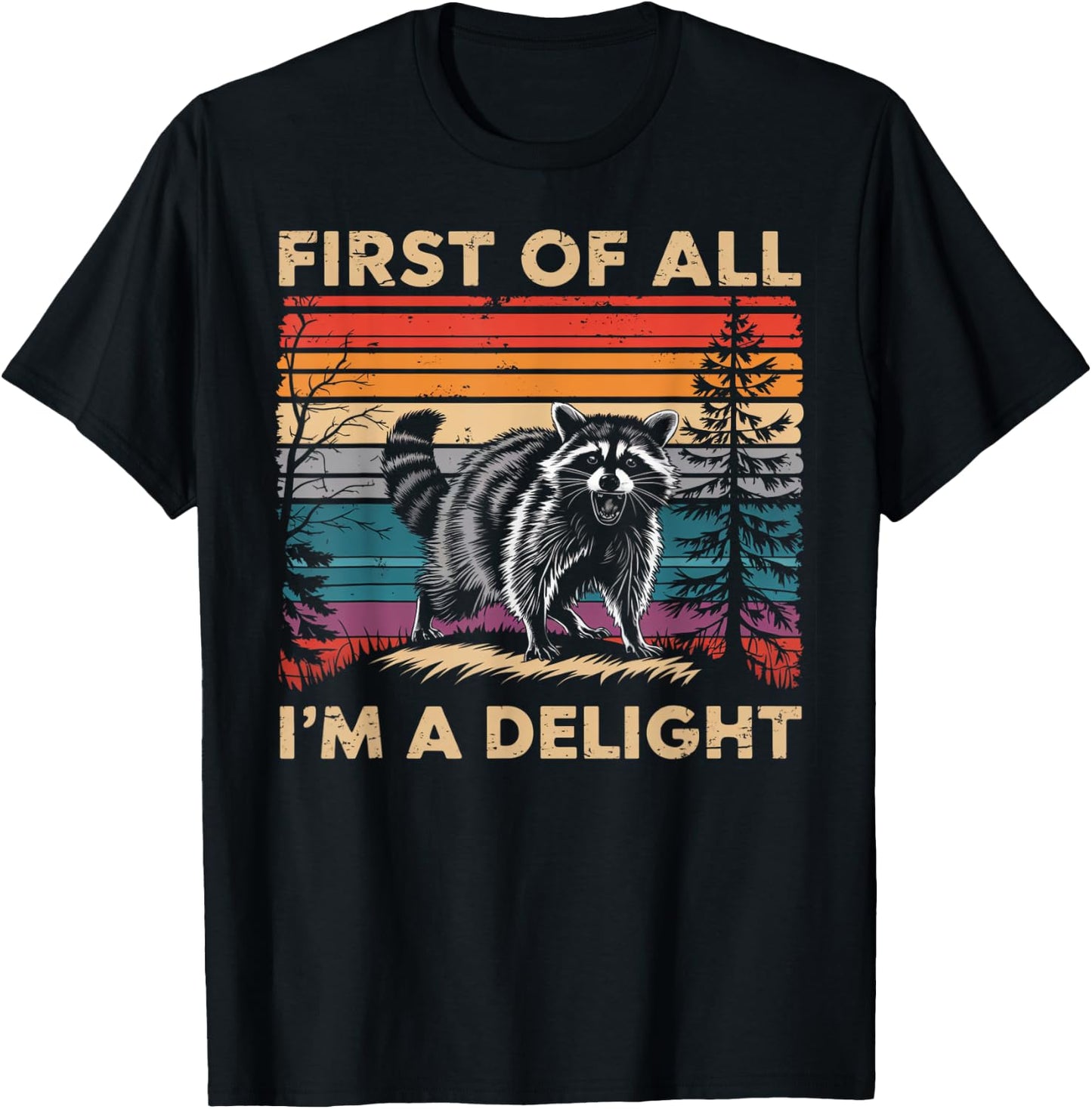 Raccoon First Of All Im A Delight Racoon Gifts Women T-Shirt - T-Shirt | Black