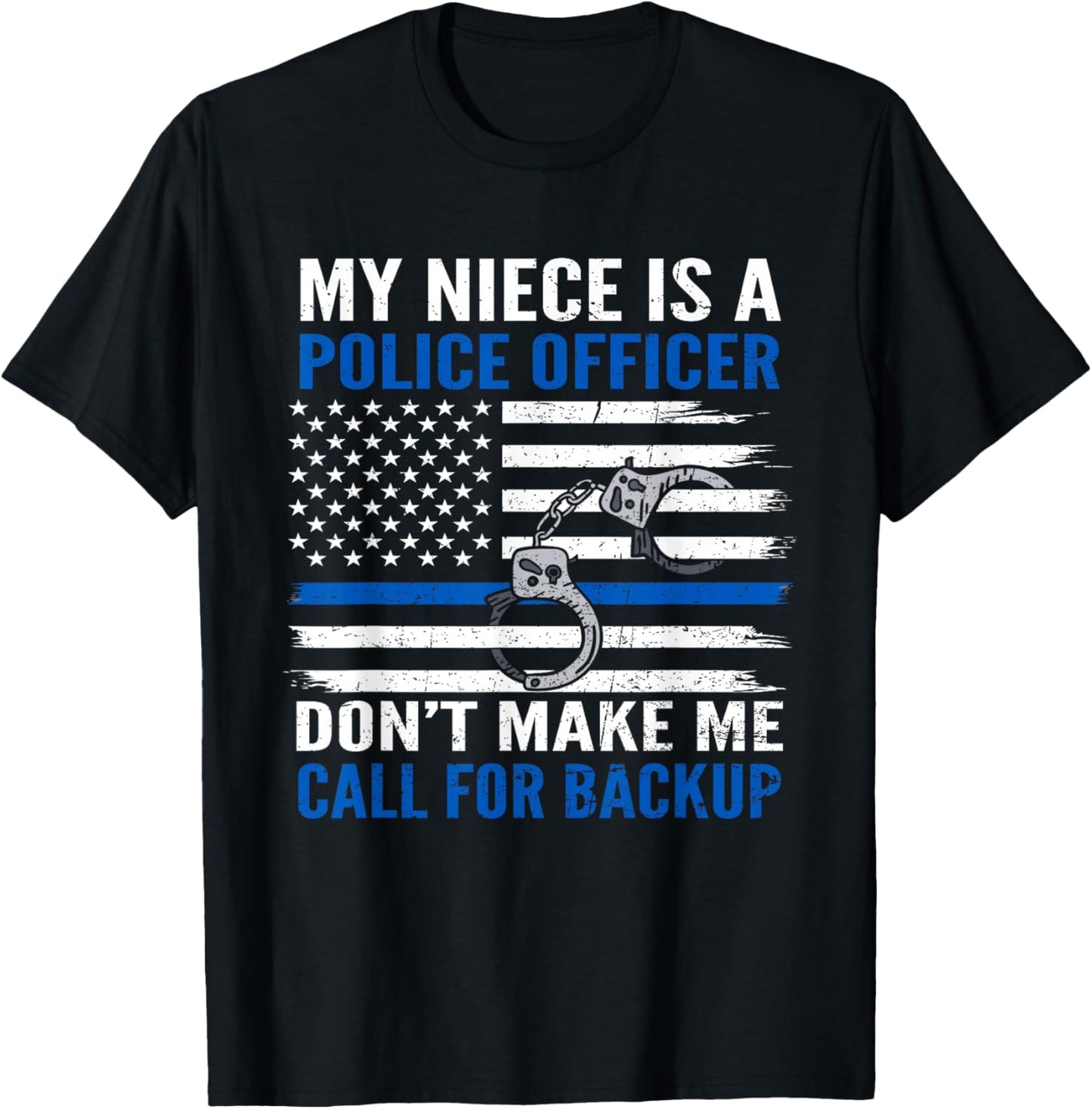 My Niece Is Police Officer Don't Make Me Call For Backup T-Shirt - T-Shirt | Black