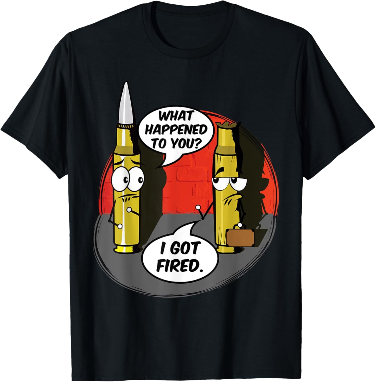 What Happened To You I Got Fired Cute Bullet Funny Saying T-Shirt - T-Shirt | Black