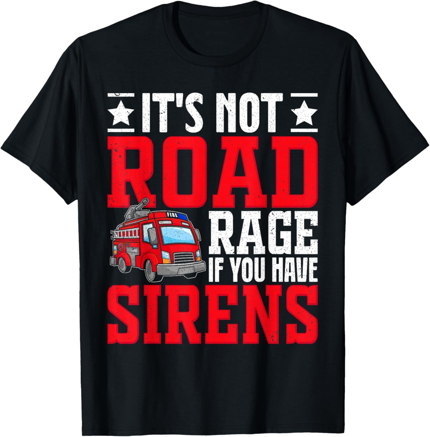 It's not road rage if you have sirens, Fire Truck Driver T-Shirt - T-Shirt | Black