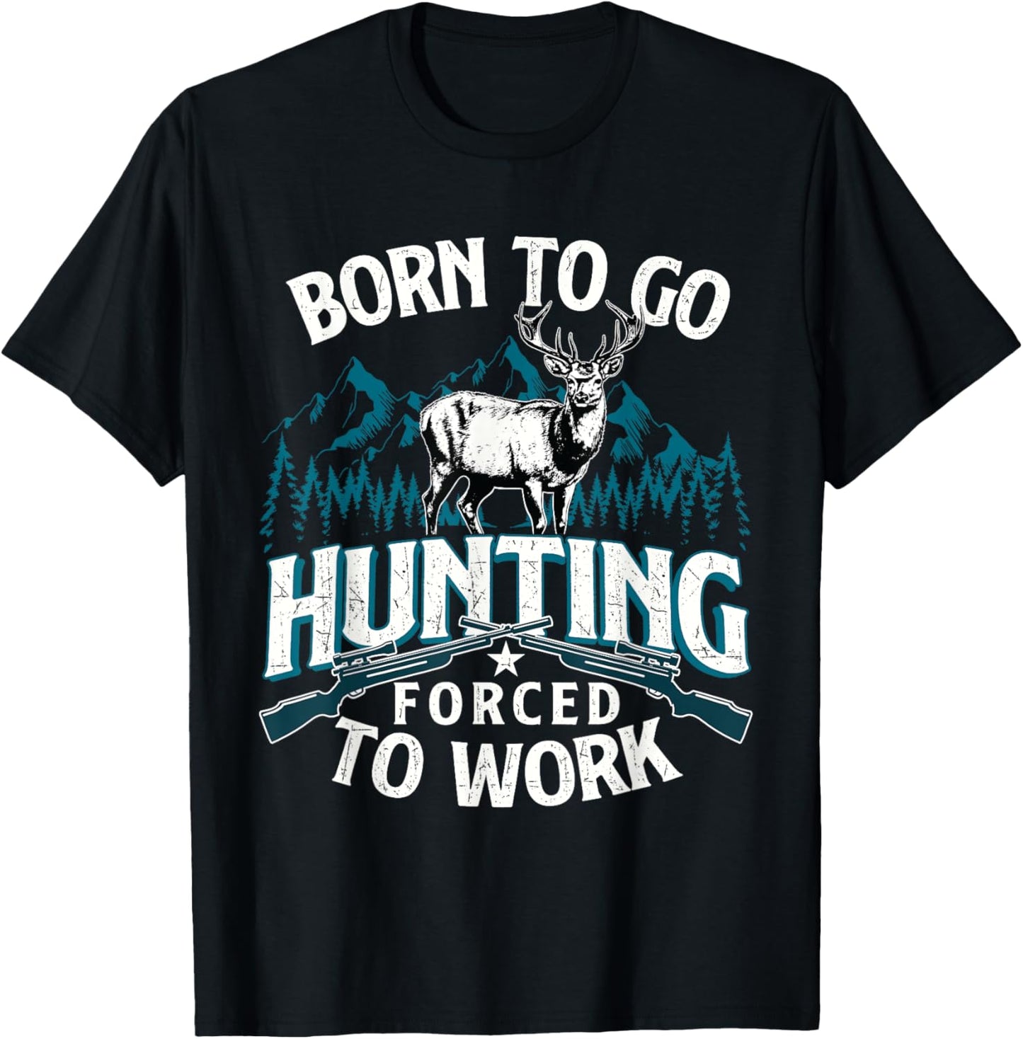 Born To Go Hunting Forced To Work - Deer Hunter Animal Lover T-Shirt - T-Shirt | Black