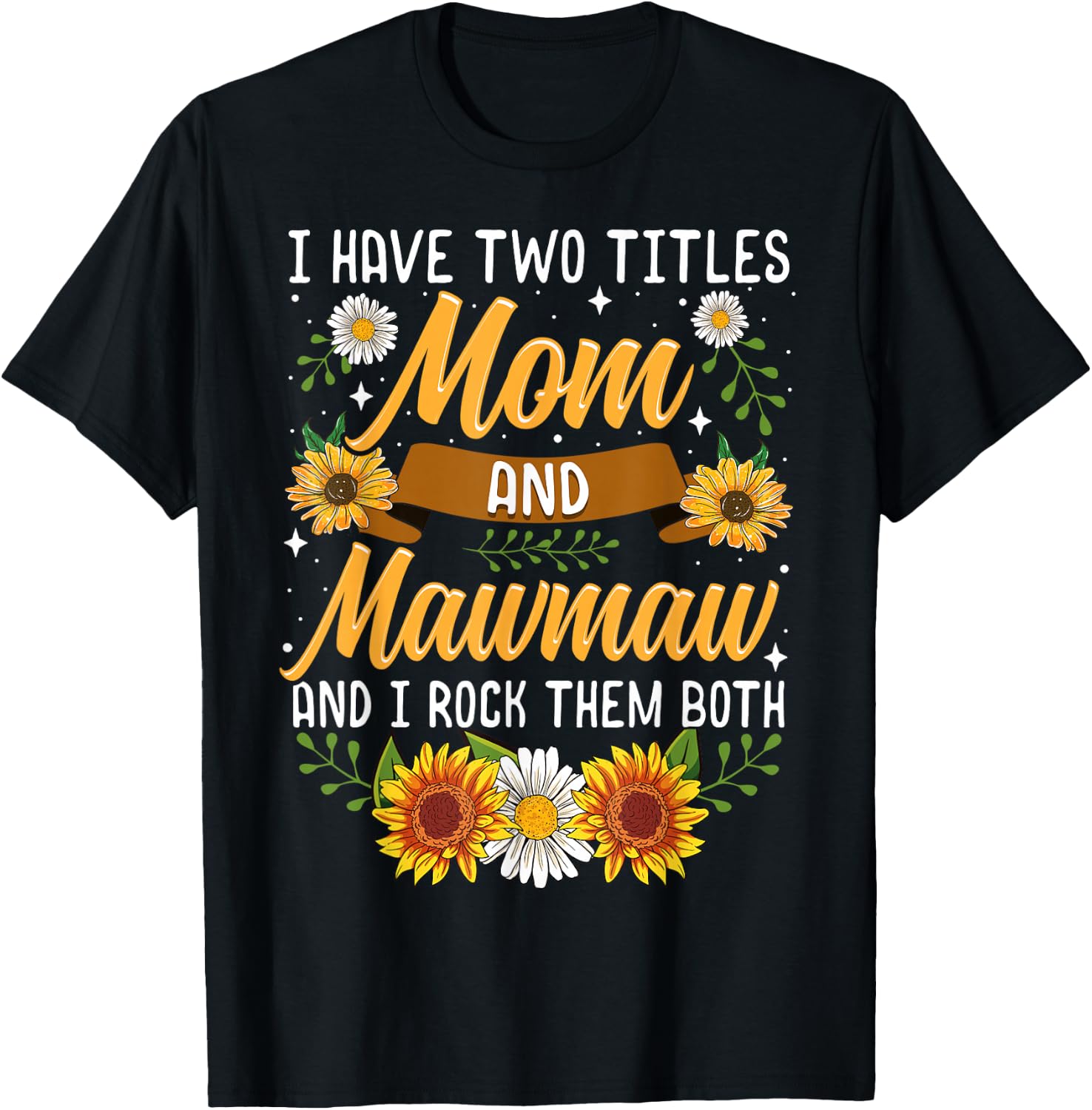I Have Two Titles Mom And Mawmaw Mothers Day Gifts T-Shirt - T-Shirt | Black