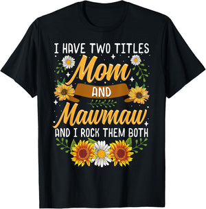 I Have Two Titles Mom And Mawmaw Mothers Day Gifts T-Shirt - T-Shirt | Black