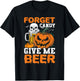 Forget Candy Give Me Beer Drinker Halloween Costume T-Shirt - T-Shirt | Black