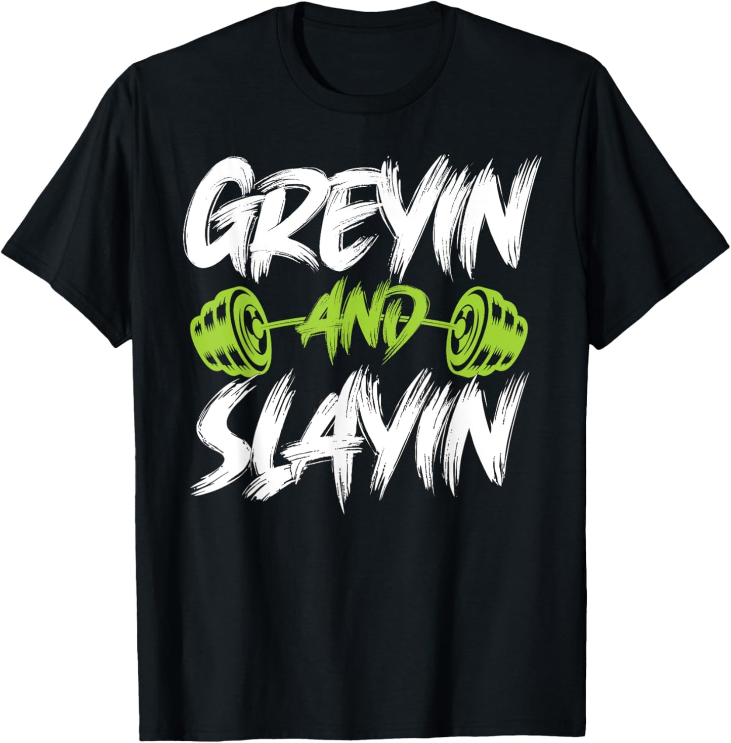 Greyin And Slayin Funny Graying And Slaying Workout Gym T-Shirt - T-Shirt | Black