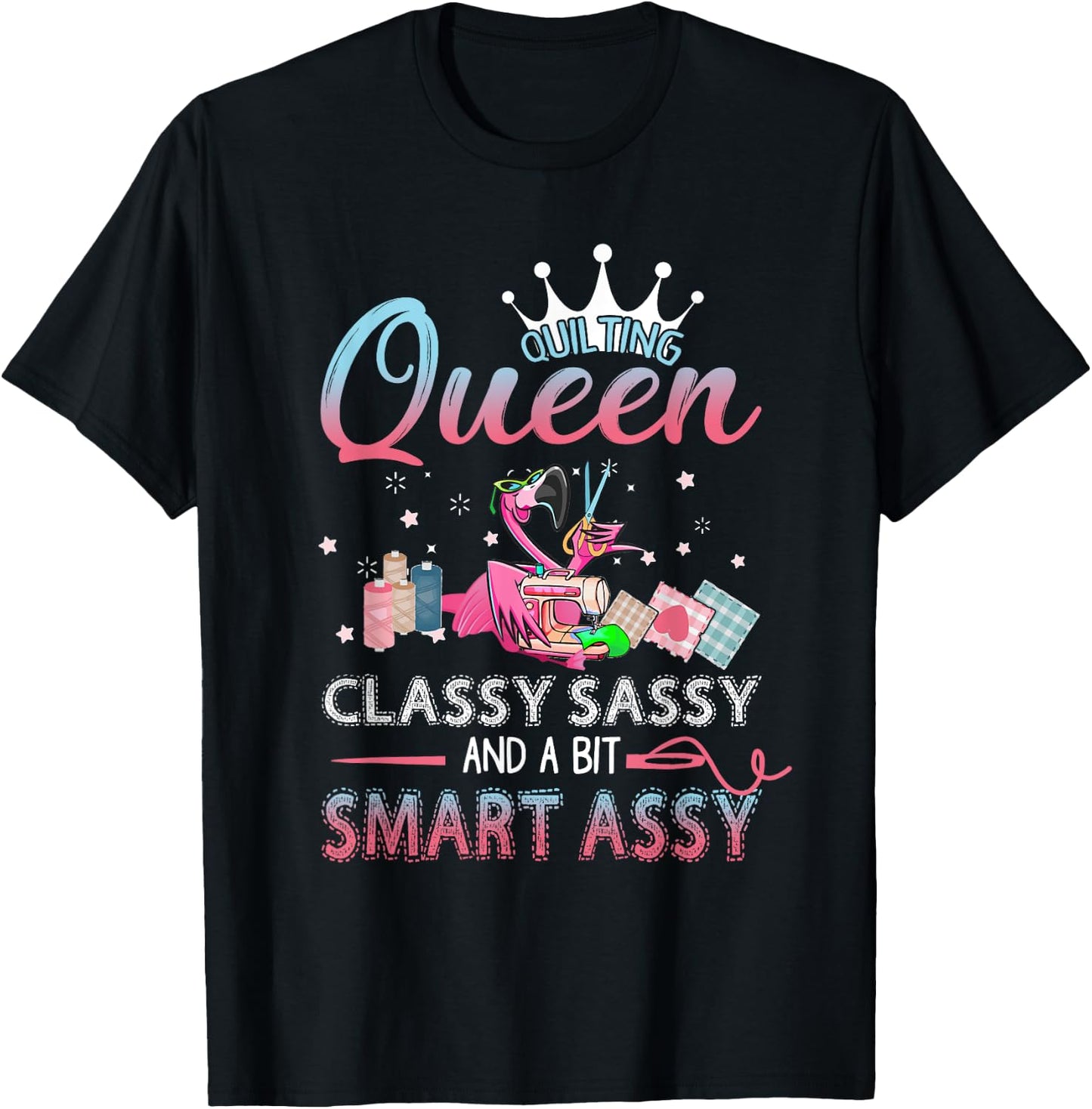 Quilting queen classy sassy and a bit smart assy T-Shirt - T-Shirt | Black
