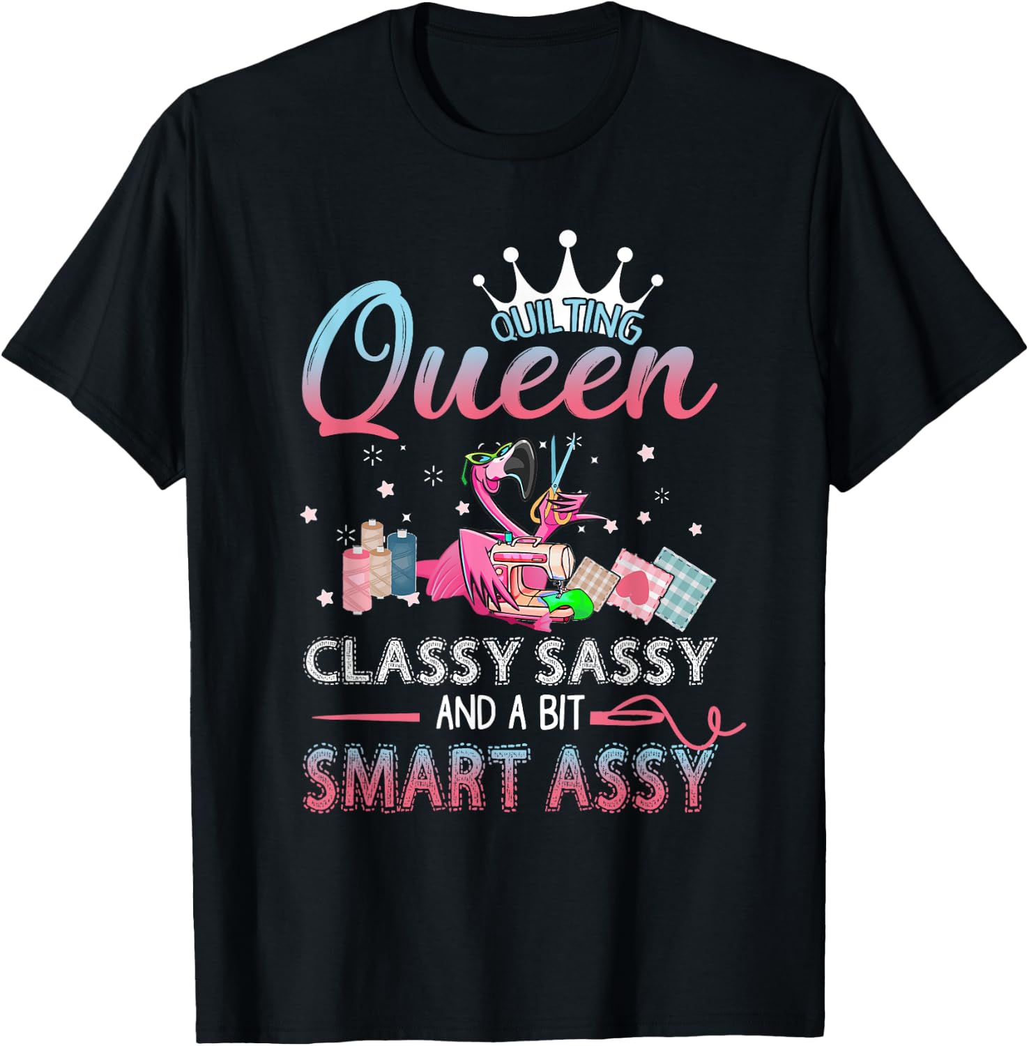 Quilting queen classy sassy and a bit smart assy T-Shirt - T-Shirt | Black