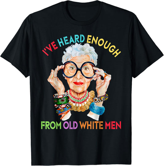 Iris Apfel Funny I've Heard Enough From Old White Men T-Shirt - T-Shirt | Black
