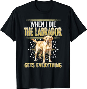 Labrador Retriever When I Die Gets Everything The Labrador T-Shirt - T-Shirt | Black