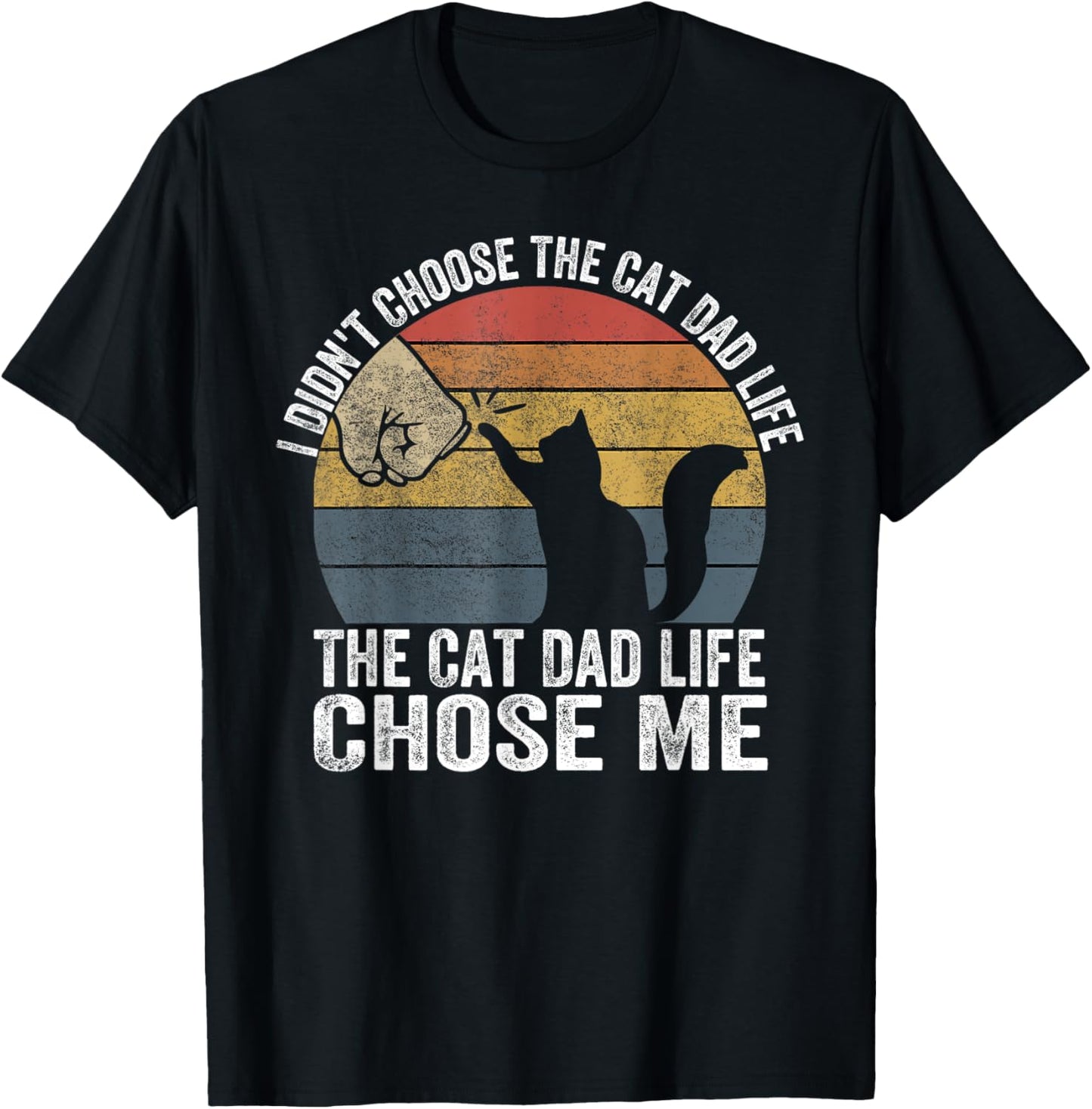 I Didn't Choose The Cat Dad Life The Cat Dad Life Chose Me Men Women T-Shirt - T-Shirt | Black