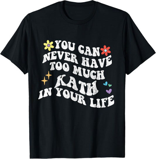 Retro Groovy You Can Never Have Too Much Kath In Your Life T-Shirt - T-Shirt | Black