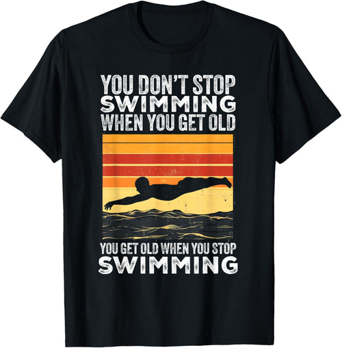 You Don't Stop Swimming When You Get Old Funny Swimmer