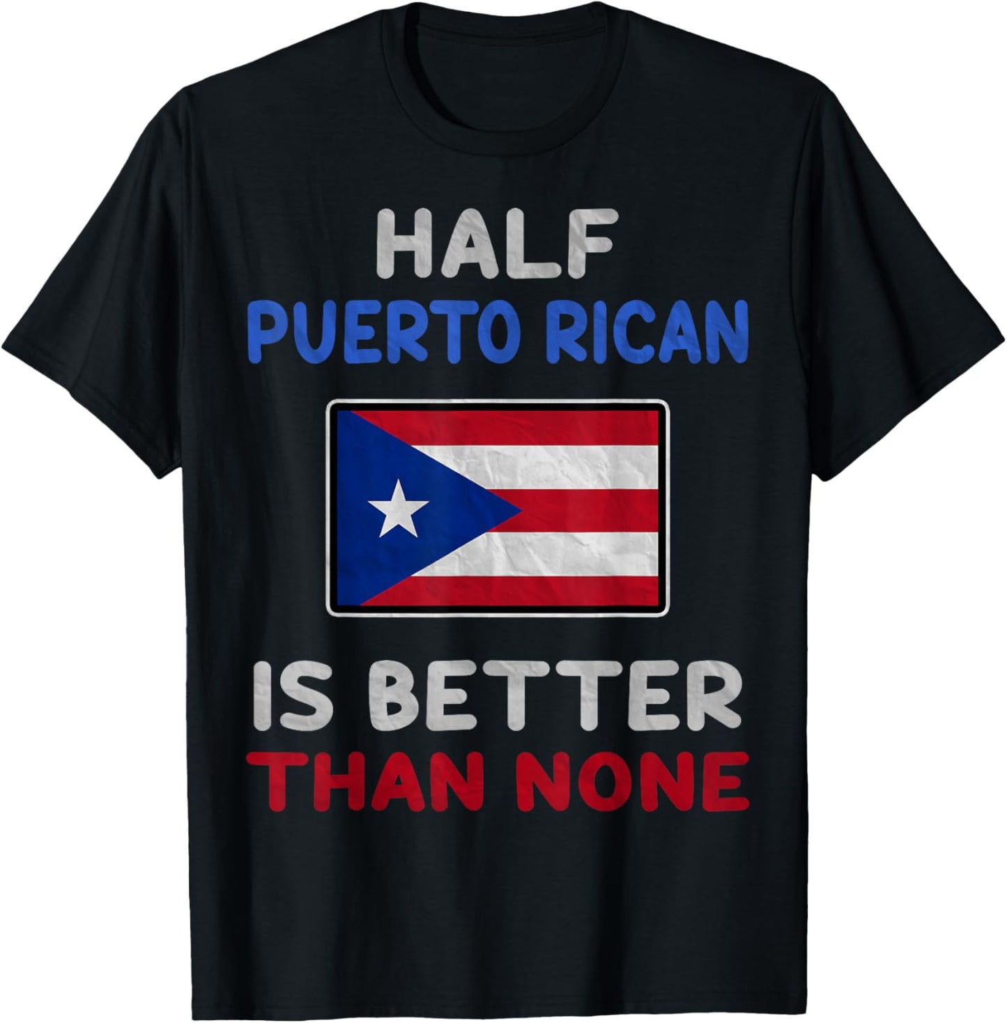 Half Puerto Rican Is Better Than None Puerto Rico Flag T-Shirt - T-Shirt | Black