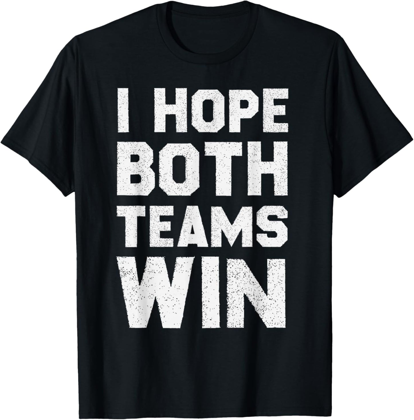 I Hope Both Teams Win Sports Fan T-Shirt - T-Shirt | Black