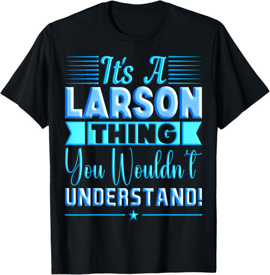 It's A Larson Thing You Wouldn't Understand Name T-Shirt - T-Shirt | Black