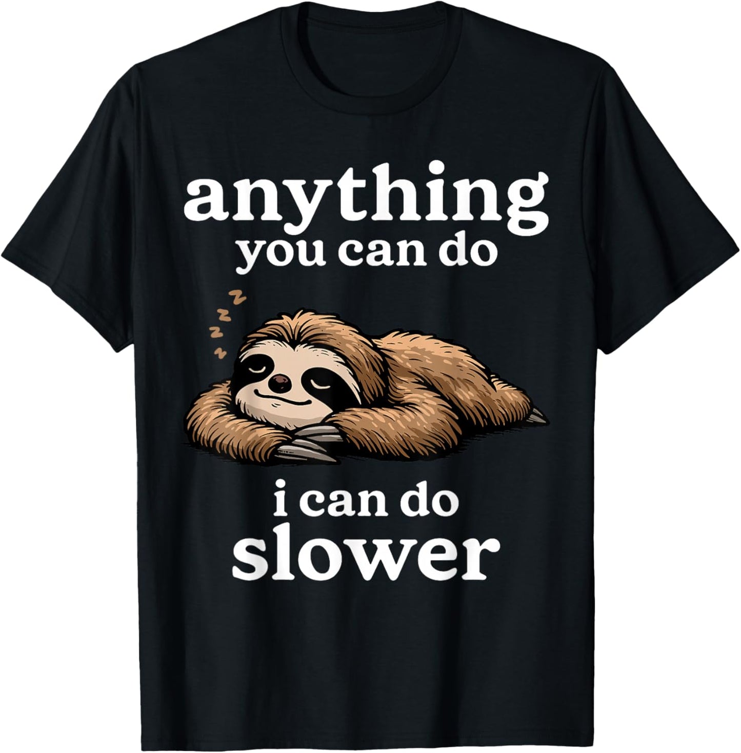 Sloth Shirt Anything You Can Do I Can Do Slower Funny Sloth T-Shirt - T-Shirt | Black
