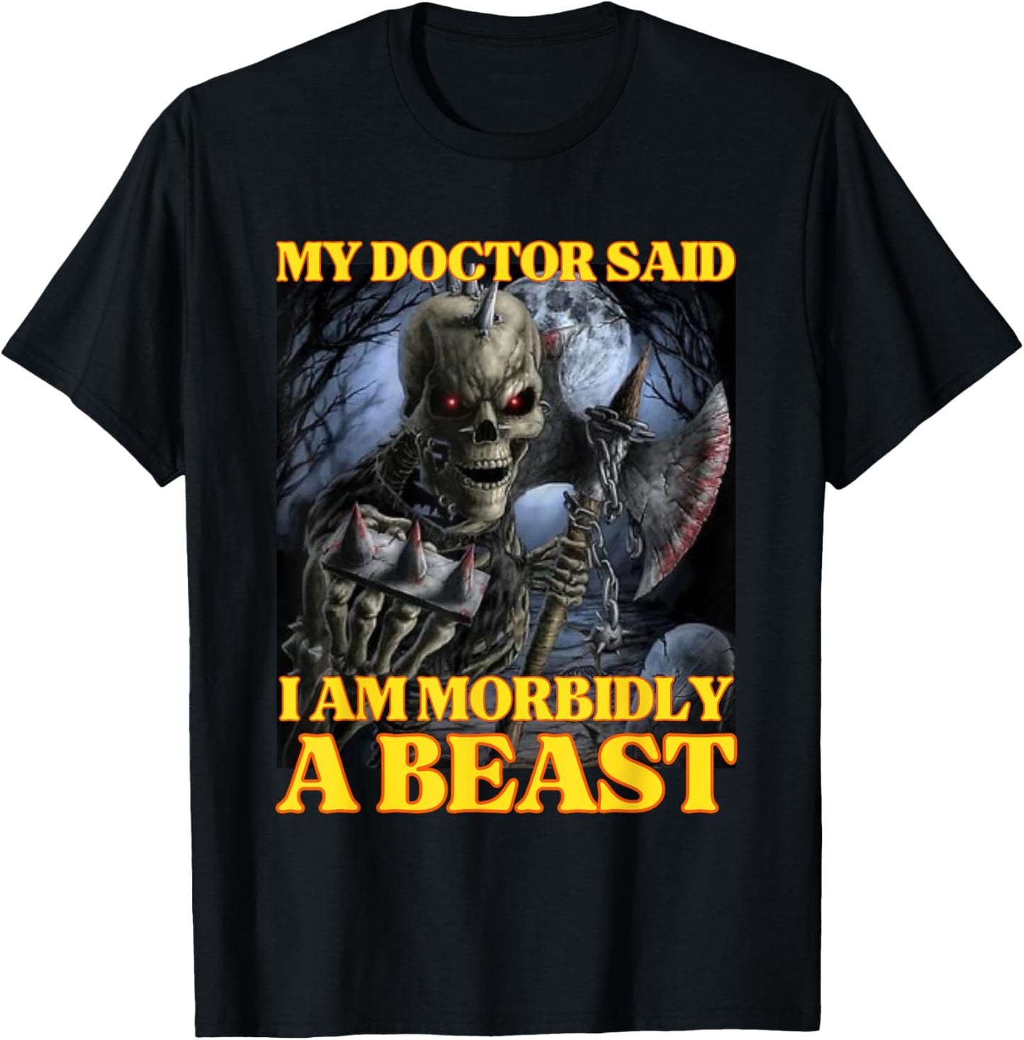 My Doctor Says I'm Morbidly A Beast Funny Hard Skeleton Meme T-Shirt - T-Shirt | Black