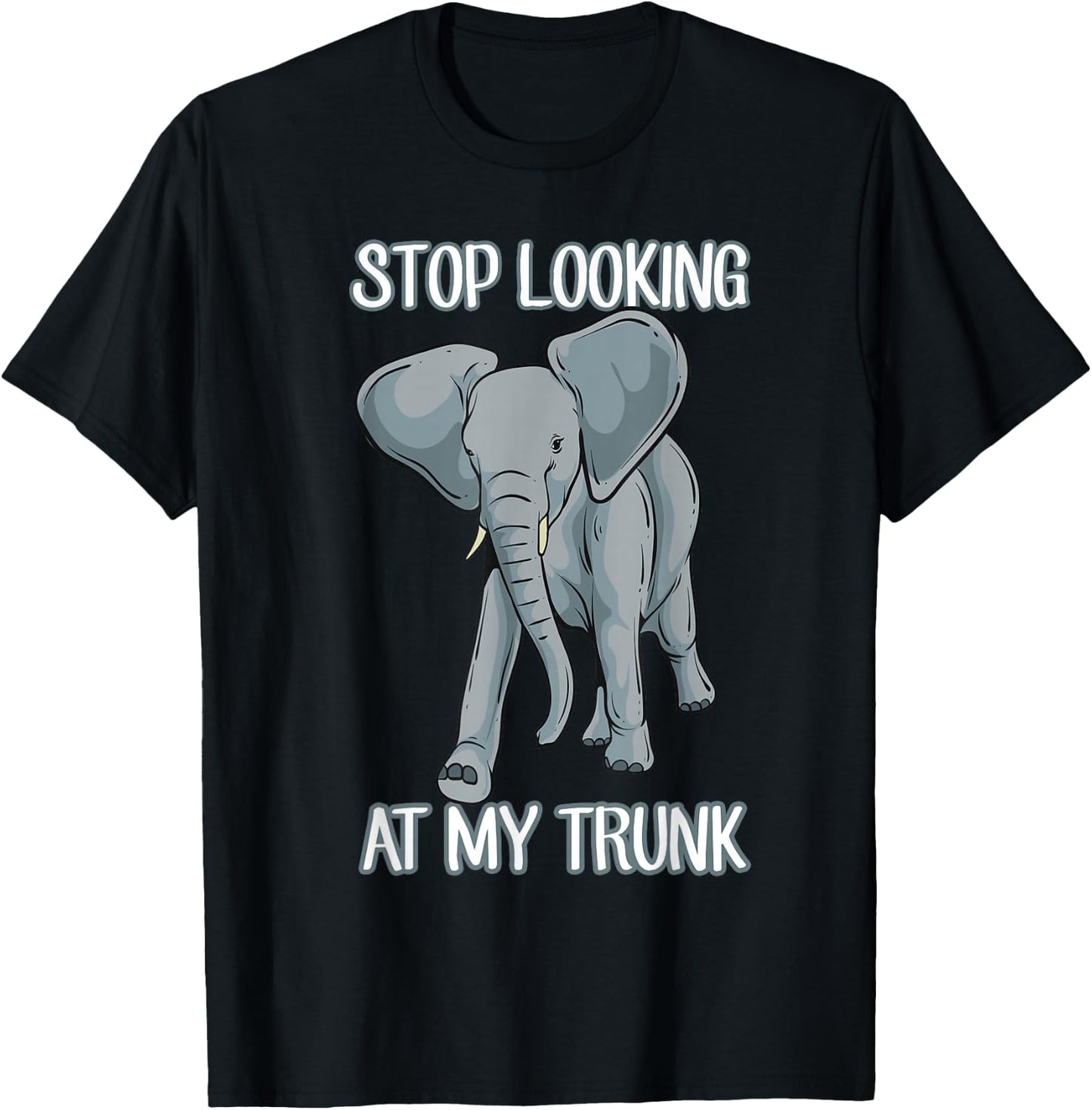 Stop Looking At My Trunk Funny Elephant Pun Design T-Shirt - T-Shirt | Black