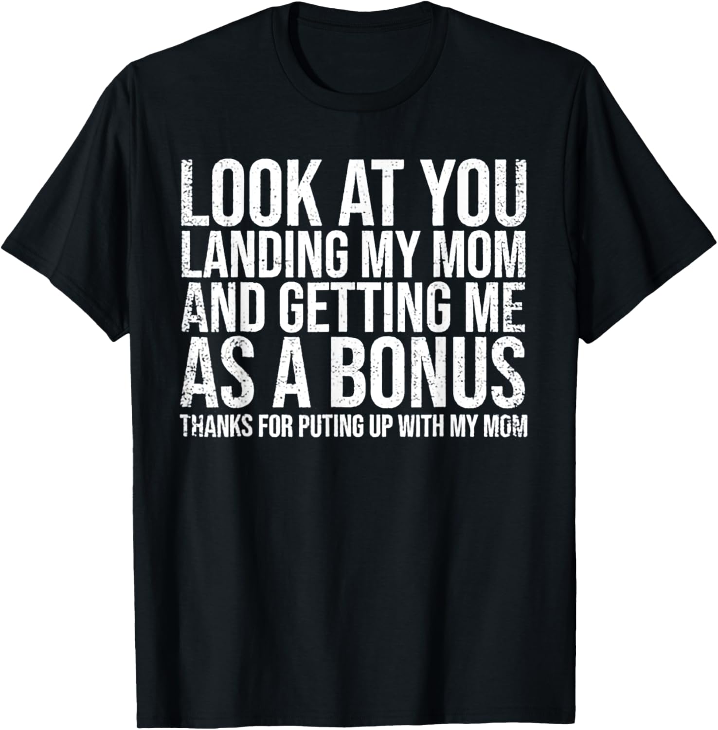 Look At You Landing My Mom Getting Me As A Bonus T-Shirt - T-Shirt | Black