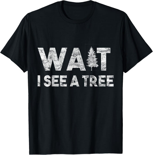 Wait I See A Tree for Boys Girls Forestry for Arborists T-Shirt - T-Shirt | Black