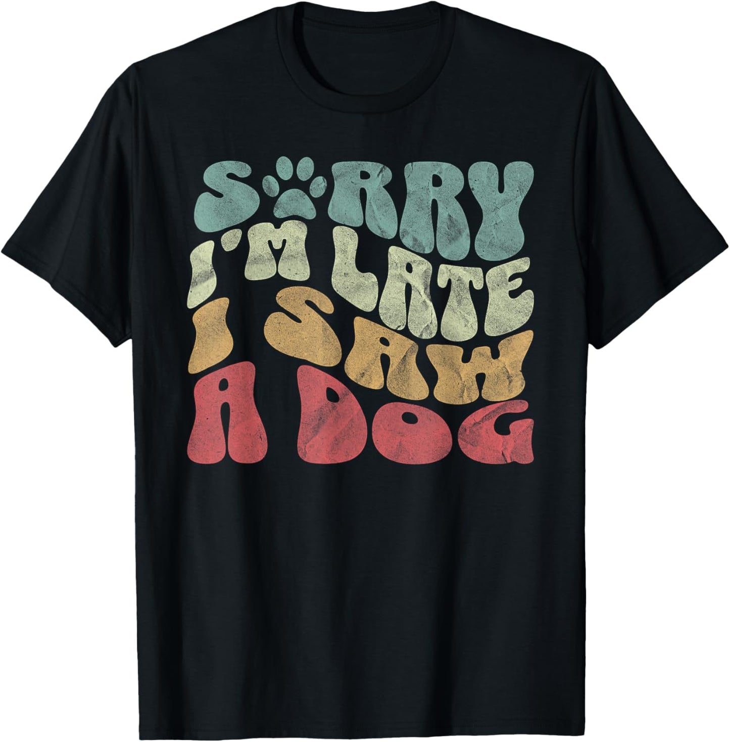 Cute Puppy Pet Lover Dog Owner Sorry I'm Late I Saw A Dog T-Shirt - T-Shirt | Black