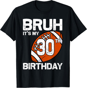 Bruh It's My 30th Birthday 30 Year Old Football Player Lover T-Shirt - T-Shirt | Black