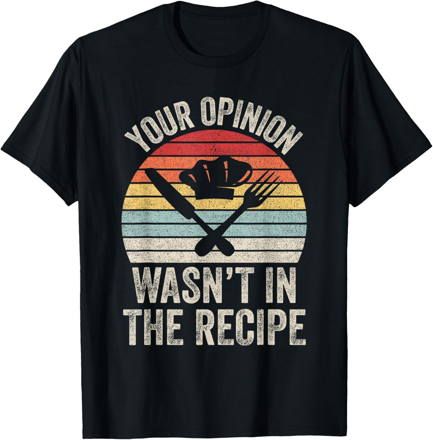 Retro Your Opinion Wasn't In The Recipe Funny Chef Cooking T-Shirt - T-Shirt | Black