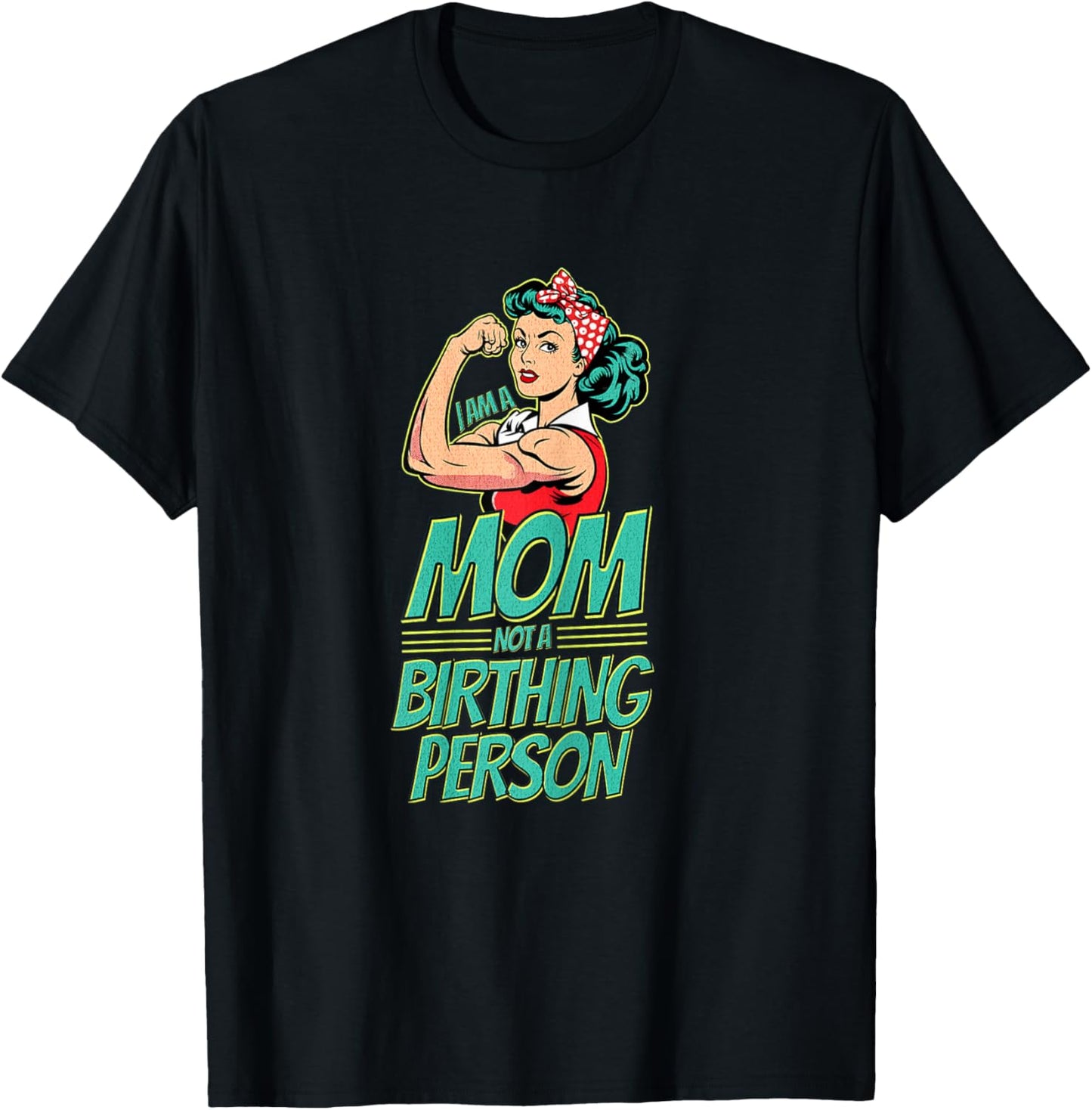 I Am a Mom Not a Birthing Person Anti-Woke Mother's Day T-Shirt - T-Shirt | Black