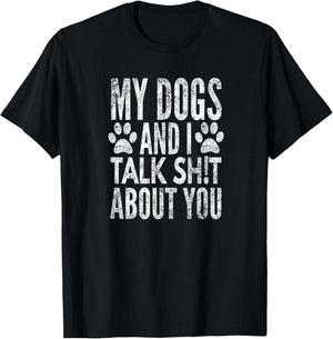My Dogs and I Talk Sh!t About You, Distressed Look, by Yoray T-Shirt - T-Shirt | Black