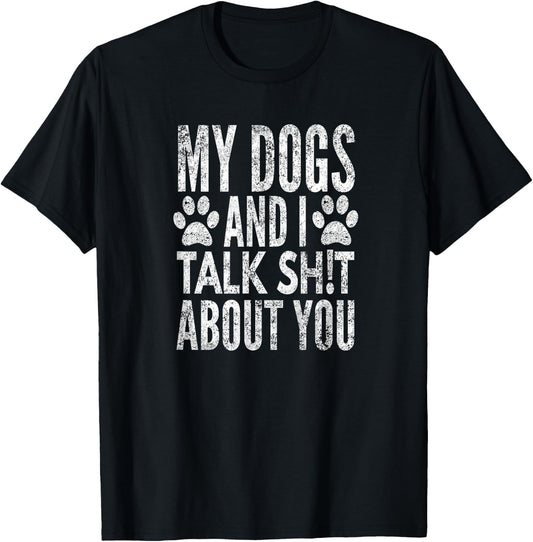 My Dogs and I Talk Sh!t About You, Distressed Look, by Yoray T-Shirt - T-Shirt | Black